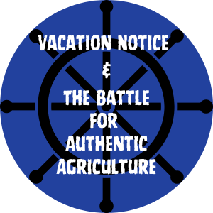 Vacation-Notice-The-Battle-for-Authentic-Agriculture.png